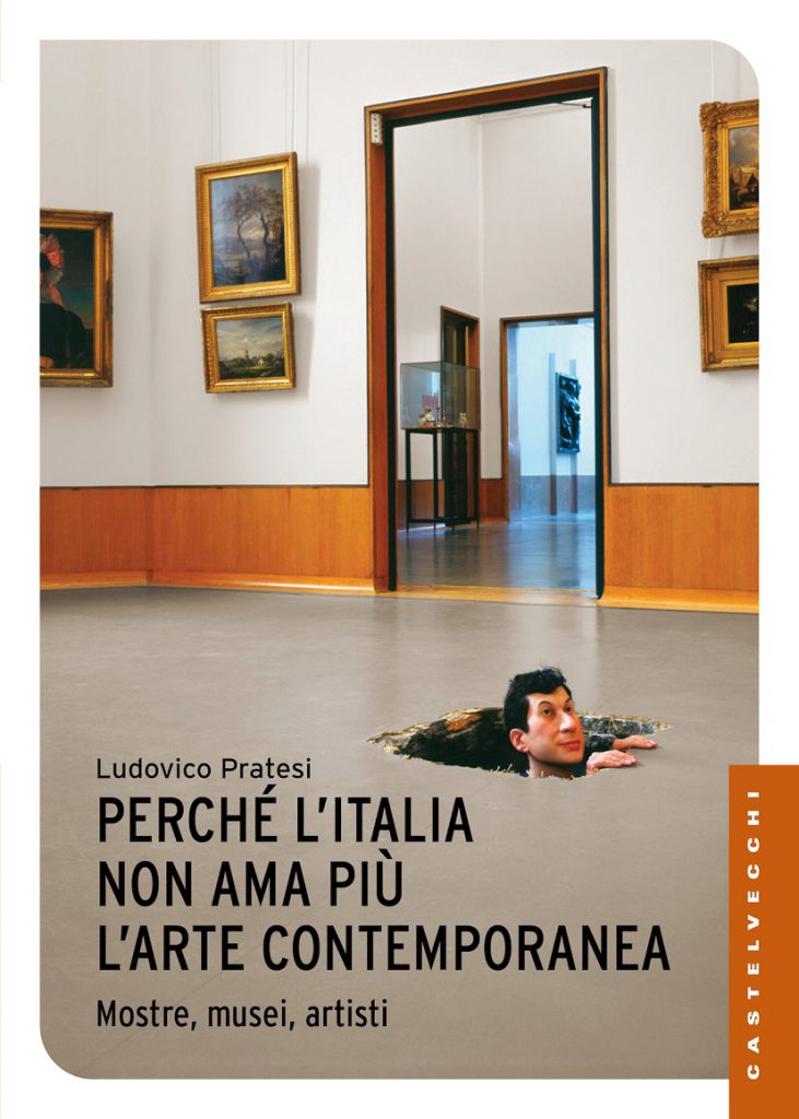 Ludovico Pratesi, PerchÃ© lâ€™Italia non ama piÃ¹ lâ€™arte contemporanea, 2017, Castelvecchi editore, Roma (copertina).
