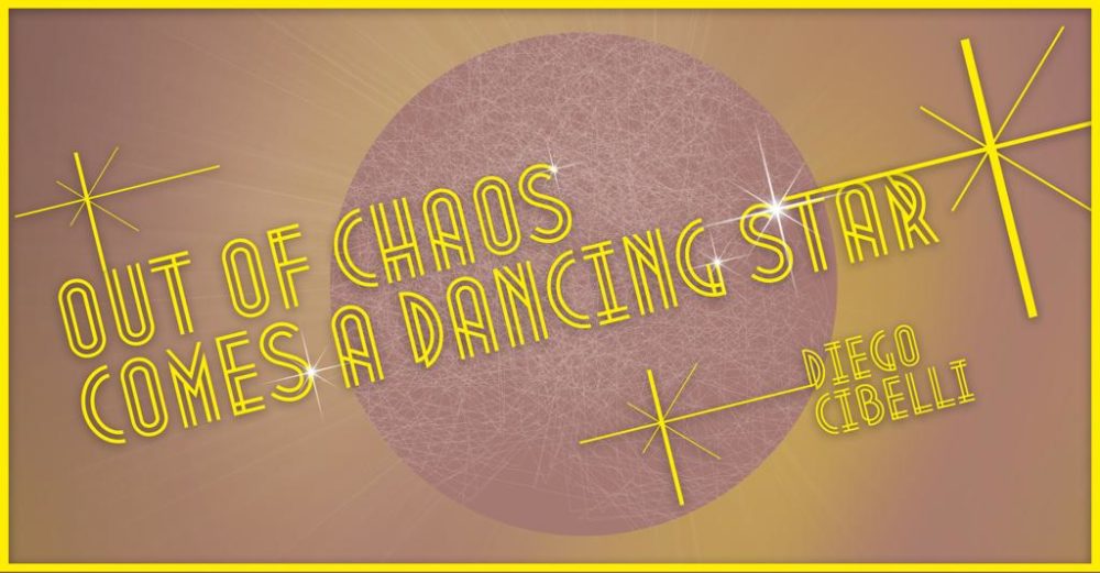 Out of chaos comes a dancing star di Diego Cibelli